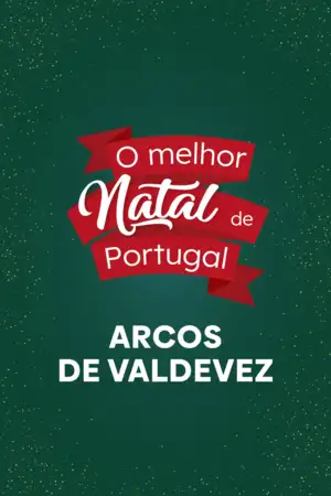 O Melhor Natal de Portugal - Arcos de Valdevez